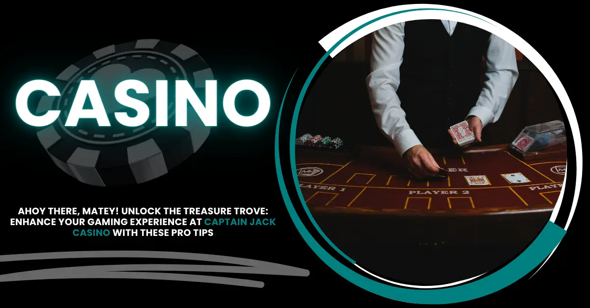 Captain Jack Casino | Unlock the Treasure with These Pro Tips
