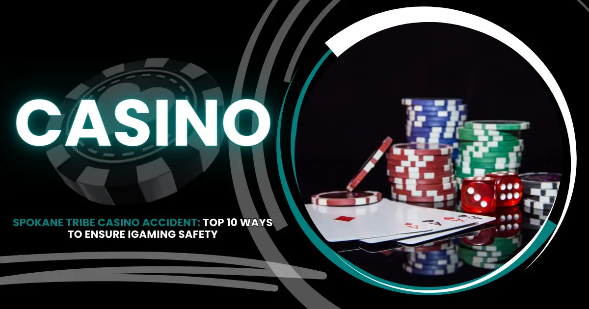 Spokane Tribe Casino Accident | Ways to Ensure Safety | iGaming