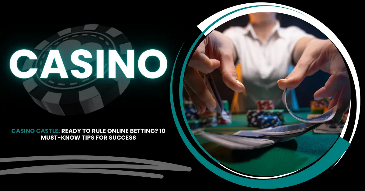 Casino Castle | 10 Must-Know Tips for Success | iGaming