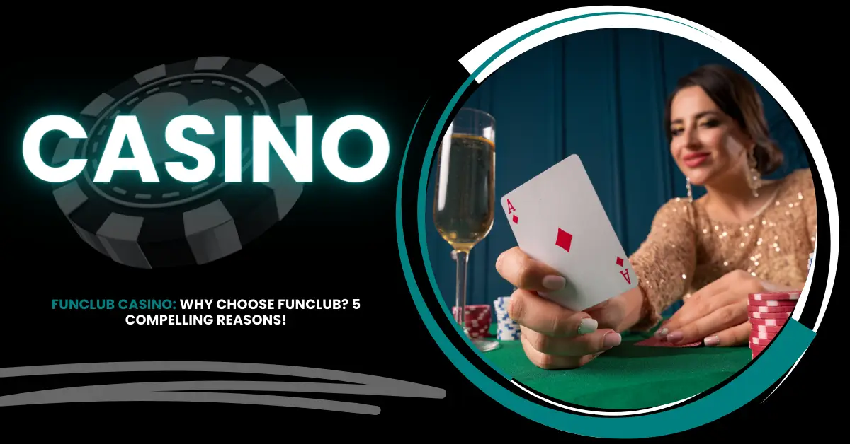 Funclub Casino | 5 Compelling Reasons | iGaming