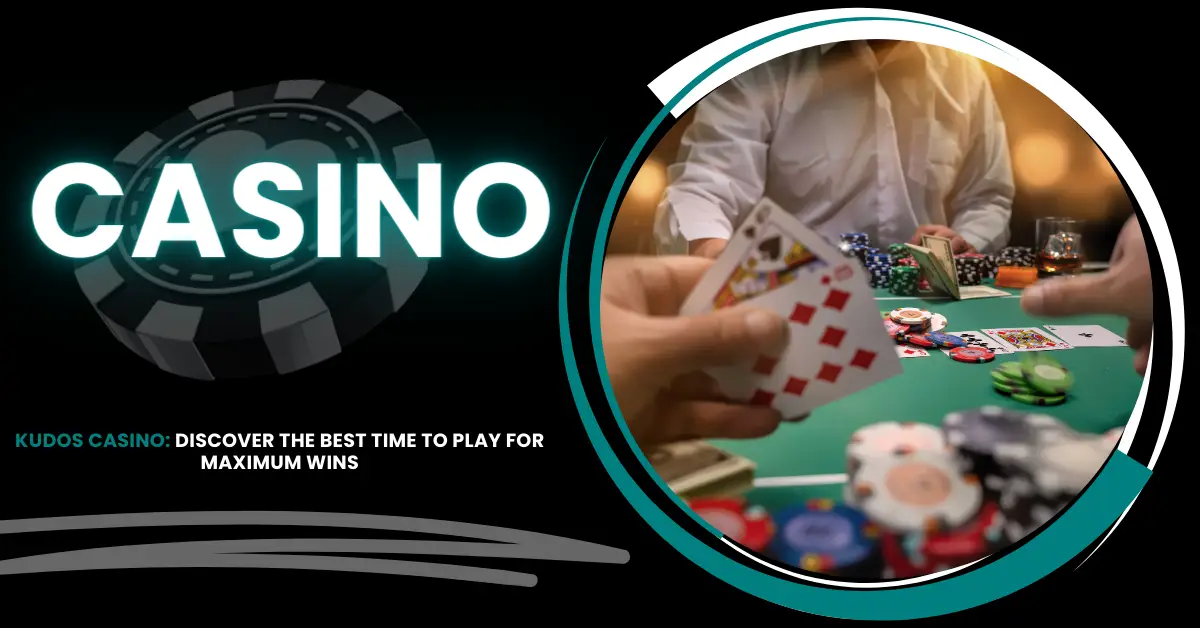 Kudos Casino | Best Time to Play for Maximum Wins | iGaming